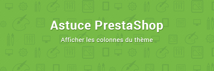 Astuce PrestaShop : afficher les colonnes du thème