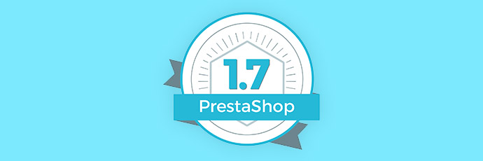 PrestaShop 1.7 : les nouveautés