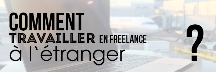 Comment travailler en freelance à l'étranger ?