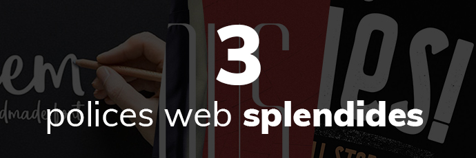 3 Polices web splendides pour vos intégrations