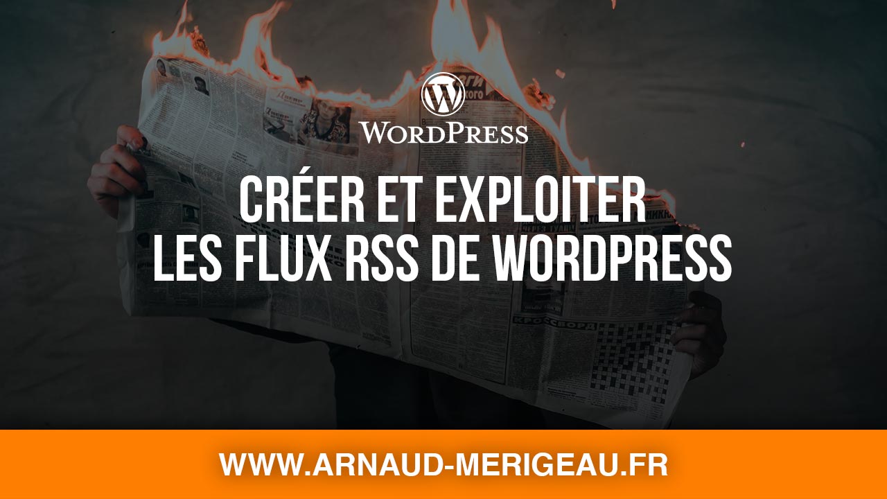 Comment créer et exploiter les flux rss personnalisé WordPress ?