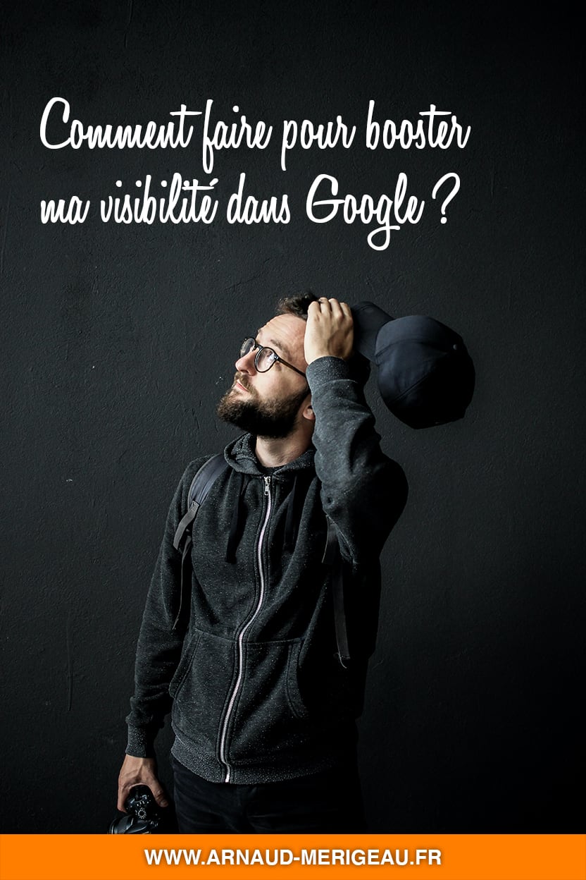 Comment faire pour booster ma visibilité dans Google ? [lancer son blog]