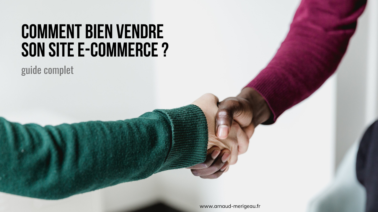 Comment bien vendre son site e-commerce ?