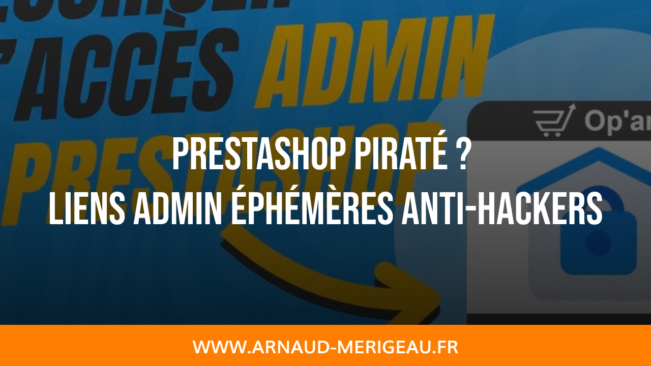 PrestaShop Piraté ? La Solution Op’art pour des Liens Admin Éphémères et Anti-Hackers